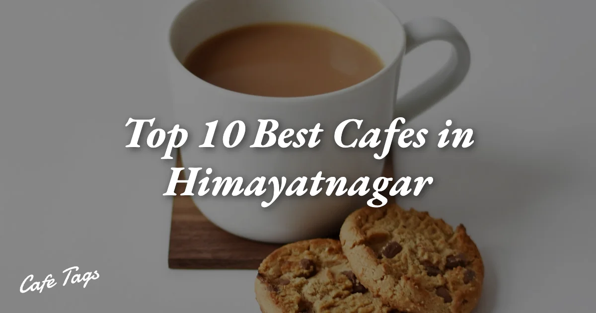 Top 10 Best Cafes in Himayatnagar