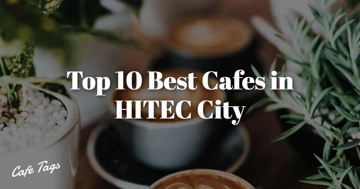 Top 10 Best Cafes in HITEC City