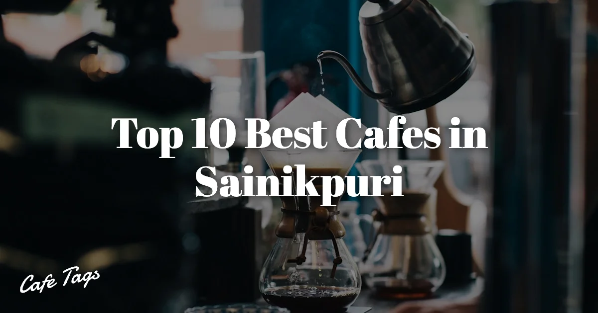 Top 10 Best Cafes in Sainikpuri